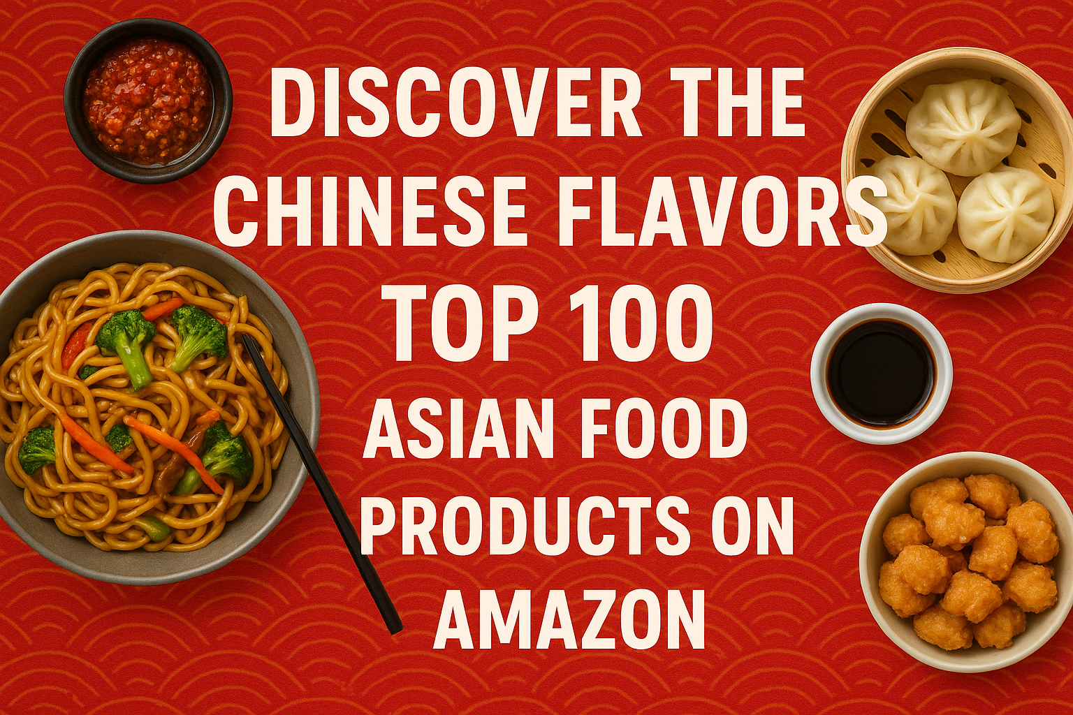 Top 100 Chinese Food Products on Amazon - Must Try